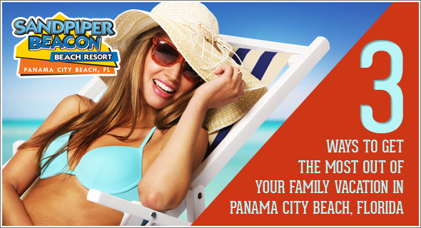 3 Ways to Get the Most Out of Your Family Vacation in Panama City Beach