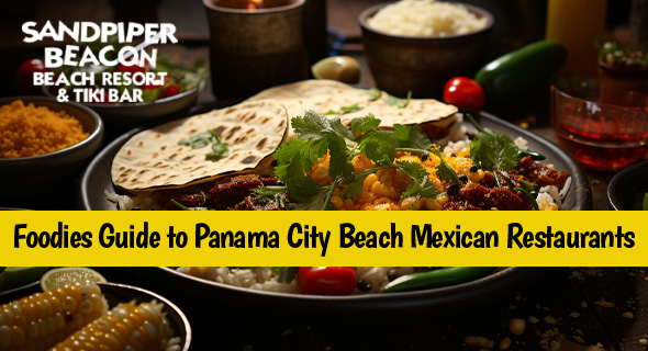 A Foodies Guide to Panama City Beach Mexican Restaurants