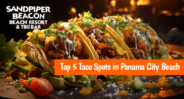 Looking for the Best Panama City Beach Tacos? Try These 5 Spots.